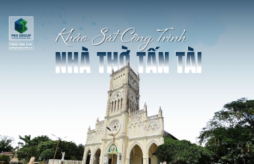 Khảo Sát Thực Tế – Nhà Thờ Tấn Tài Tại Phan Rang 