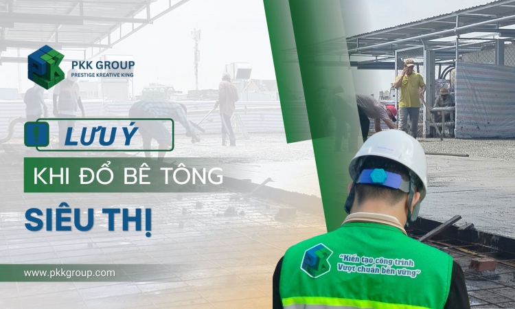 Lưu Ý Khi Đổ Bê Tông Siêu Thị – Những Yếu Tố Kỹ Thuật Bắt Buộc Phải Kiểm Soát Chặt Chẽ